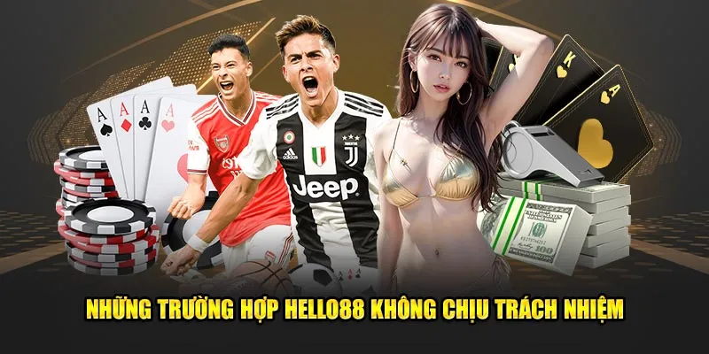  Những trường hợp Hello88 không chịu trách nhiệm