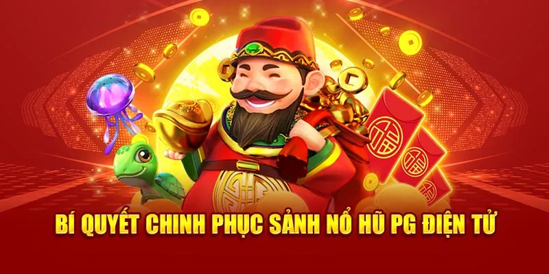 Bí quyết chinh phục sảnh nổ hũ PG điện tử