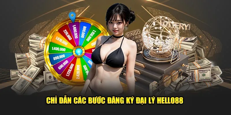 Chỉ dẫn các bước đăng ký đại lý Hello88