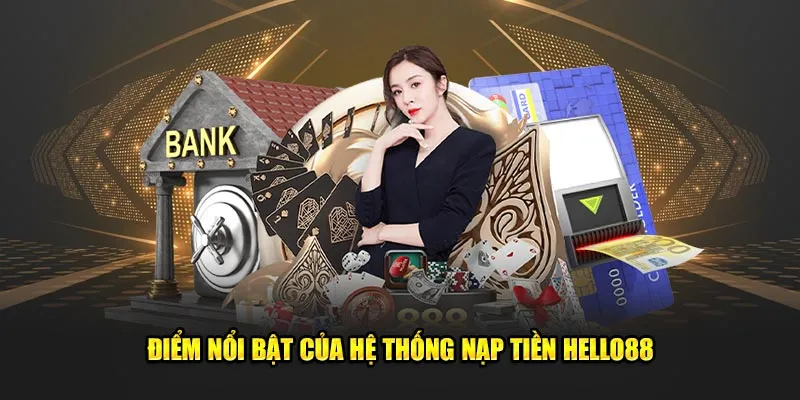 Điểm nổi trội của hệ thống nạp tiền Hello88