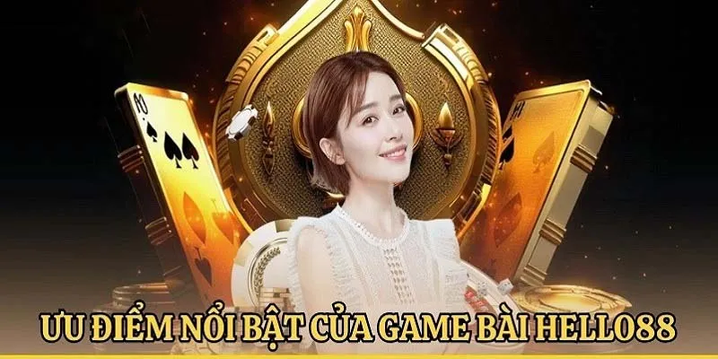 Ưu điểm thu hút người chơi tham gia cá cược tại game bài Hello88