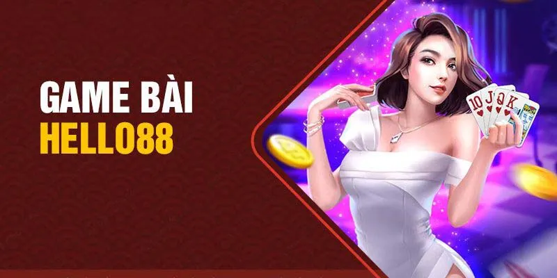 Giới thiệu sơ qua về sảnh game bài Hello88