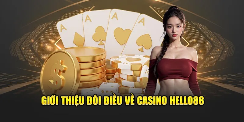 Giới thiệu đôi điều về casino Hello88