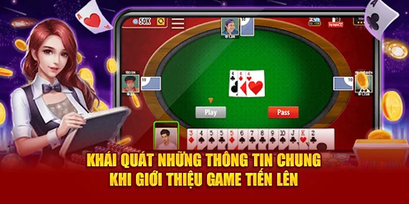 Khái quát những thông tin chung khi giới thiệu game tiến lên