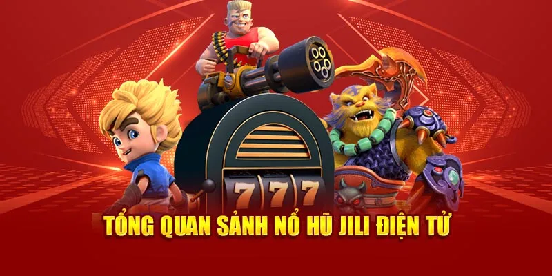 Tổng quan sảnh nổ hũ JILI điện tử