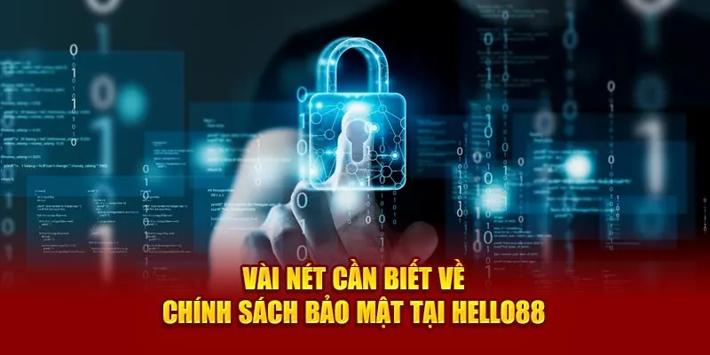 Vài nét cần biết về chính sách bảo mật tại Hello88