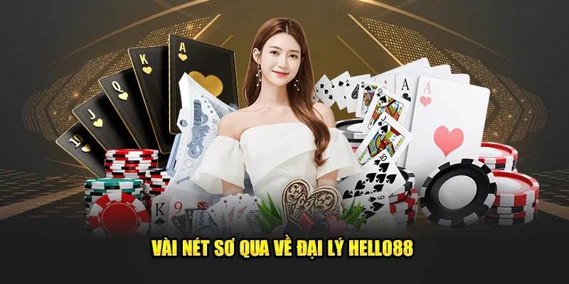 Vài nét sơ qua về đại lý Hello88